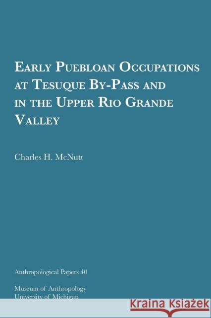 Early Puebloan Occupations at Tesuque By-Pass and in the Upper Rio Grande Valley: Volume 40 McNutt, Charles H. 9780932206381 U of M Museum Anthro Archaeology