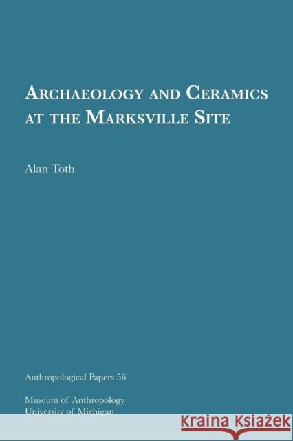 Archaeology and Ceramics at the Marksville Site: Volume 56 Toth, Alan 9780932206541 U of M Museum Anthro Archaeology