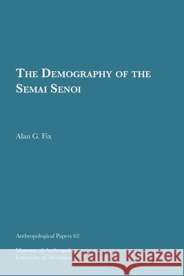 The Demography of the Semai Senoi: Volume 62 Fix, Alan G. 9780932206602 U of M Museum Anthro Archaelogy