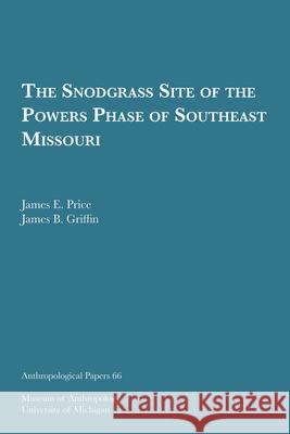 The Snodgrass Site of the Powers Phase of Southeast Missouri: Volume 66 Price, James E. 9780932206770 U of M Museum Anthro Archaelogy