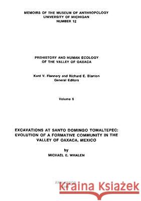 Excavations at Santo Domingo Tomaltepec: Evolution of a Formative Community in the Valley of Oaxaca, Mexicovolume 12 Whalon, Michael E. 9780932206862 U of M Museum Anthro Archaelogy