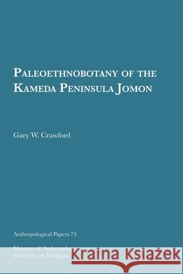 Paleoethnobotany of the Kameda Peninsula Jomon: Volume 73 Crawford, Gary W. 9780932206954 U of M Museum Anthro Archaelogy