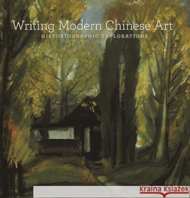 Writing Modern Chinese Art: Historiographic Explorations Yiu, Josh 9780932216625 Seattle Art Museum