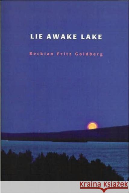 Lie Awake Lake: Volume 18 Goldberg, Beckian Fritz 9780932440259 Oberlin College Press