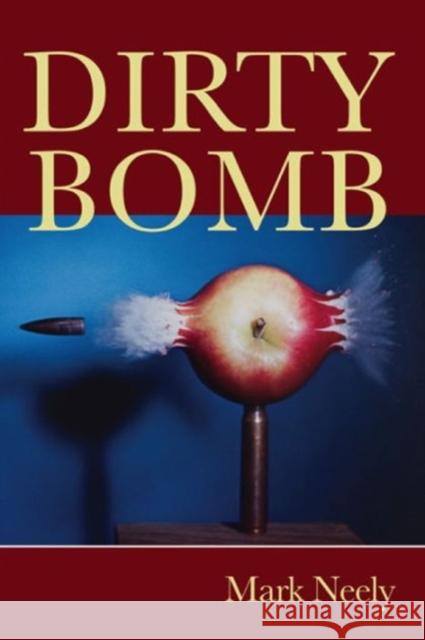 Dirty Bomb Mark Neely 9780932440495