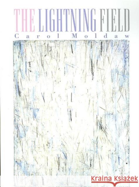 The Lightning Field Carol Moldaw 9780932440945 Oberlin College Press