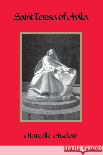 Saint Teresa of Avila Marcelle Auclair K. Pond Kieran Kavanaugh 9780932506672 St Bede's Publications,U.S.