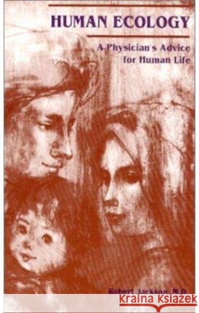 Human Ecology: A Physician's Advice for Human Life. Robert L. Jackson Raphael Simon 9780932506757 St. Bebe's Publications