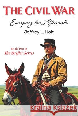 The Civil War: Escaping the Aftermath Jeffrey Holt 9780932624413