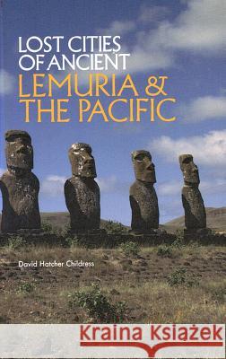 Lost Cities of Ancient Lemuria and the Pacific David Hatcher Childress 9780932813046 Adventures Unlimited Press