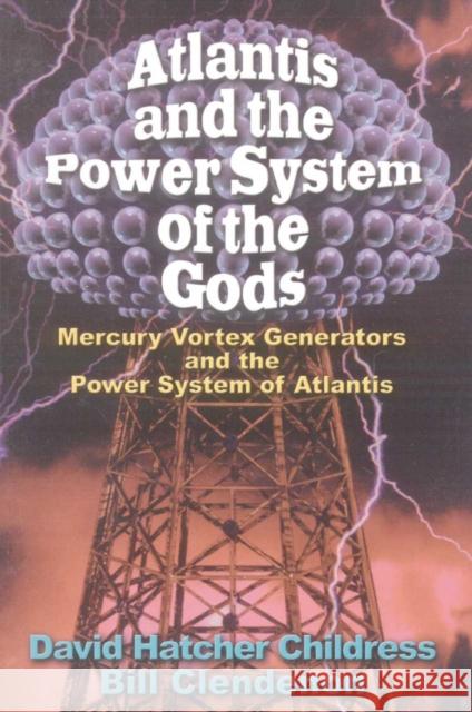 Atlantis and the Power System of the Gods: Mercury Vortex Generators and the Power System of Atlantis Childress, David Hatcher 9780932813961