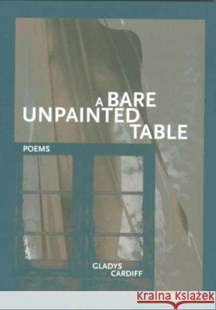 A Bare Unpainted Table Gladys Cardiff 9780932826671 New Issues Poetry Press