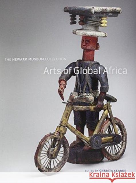 Arts of Global Africa: The Newark Museum Collection Christa Clarke 9780932828170 Newark Museum