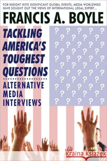 Tackling America's Toughest Questions: Alternative Media Interviews Francis A Boyle 9780932863621 0
