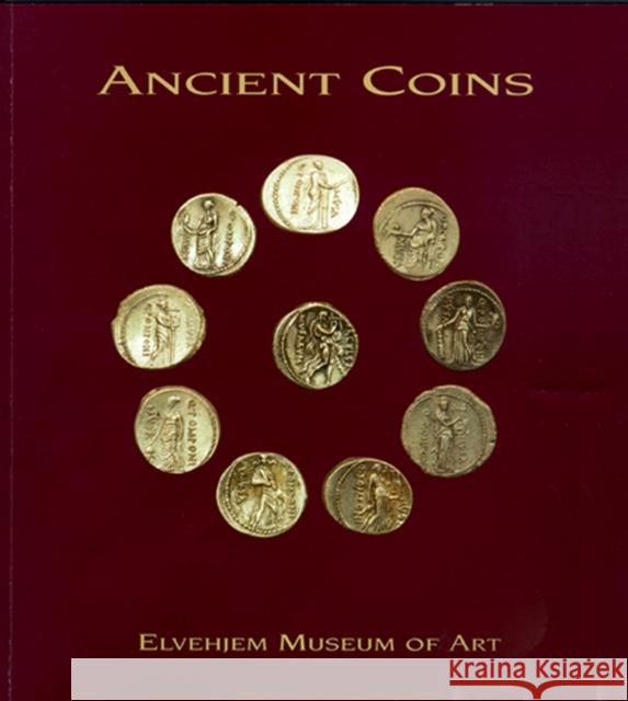 Ancient Coins at the Elvehjem Museum of Art Elvehjem Museum of Art                   Herbert M. Howe Chazen Museum of Art 9780932900487