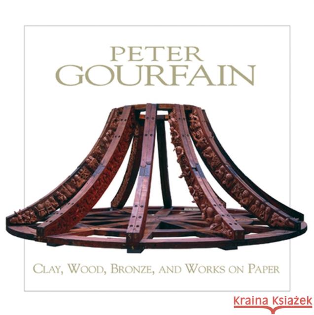 Peter Gourfain: Clay, Wood, Bronze, and Works on Paper Chazen Museum of Art 9780932900791 Elvehjem Museum of Art