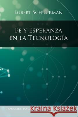 Fe y Esperanza en la Tecnologia Egbert Schuurman, Arturo Gonzalez Gutierrez 9780932914040