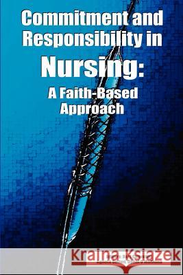 Commitment and Responsibility in Nursing: A Faith-Based Approach Cusveller, Bart S. 9780932914514 Dordt College Press