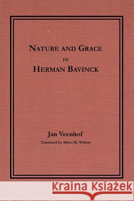 Nature and Grace in Herman Bavinck Jan Veenhof Albert M. Wolters 9780932914699 Dordt College Press