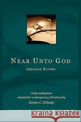 Near Unto God Abraham Kuyper James C. Schaap 9780932914804 Dordt College Press