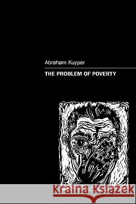 The Problem of Poverty Abraham, Jr. Kuyper James W. Skillen Roger D. Henderson 9780932914873 Dordt College Press