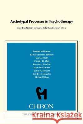 Archetypal Processes in Psychotherapy (Chiron Clinical Series) Schwartz-Salant, Nathan 9780933029125 Chiron Publications