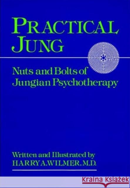 Practical Jung: Nuts and Bolts of Jungian Psychology Wilmer, Harry a. 9780933029163 Chiron Publications