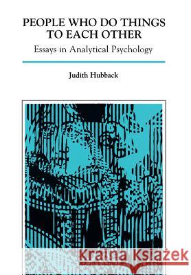 People Who Do Things to Each Other: Essays in Analytical Psychology Hubback, Judith 9780933029279