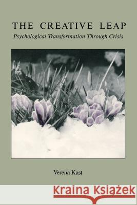 The Creative Leap: Psychological Transformation Through Crisis Verena Kast 9780933029323 Chiron Publications
