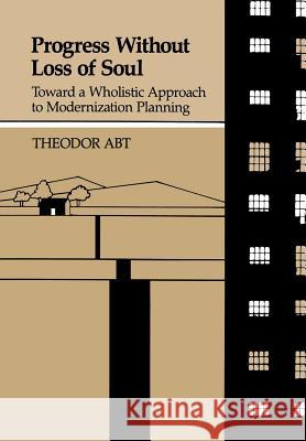Progress Without Loss of Soul: Toward a Holistic Approach to Modernization Planning Abt, Theodor 9780933029361 Chiron Publications