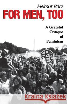 For Men, Too: A Grateful Critique of Feminism Barz, Helmut 9780933029422 Chiron Publications