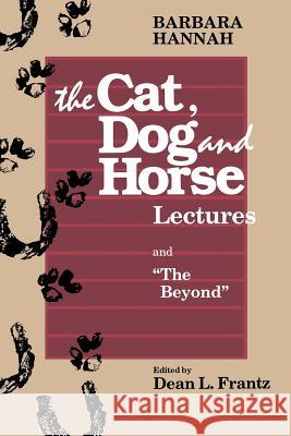 The Cat, Dog and Horse Lectures, and The Beyond: Toward the Development of Human Conscious Hannah, Barbara 9780933029590 Chiron Publications