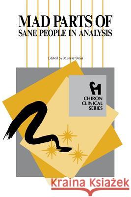 Mad Parts of Sane People in Analysis (Chiron Clinical Series) Stein, Murray 9780933029675 Chiron Publications