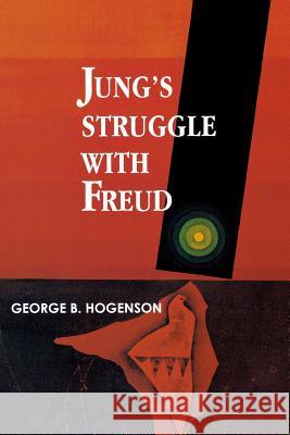 Jung's Struggle with Freud: A Metabiological Study Hogenson, George 9780933029811