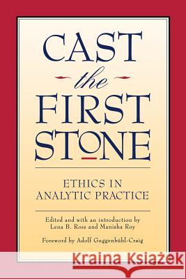 Cast the First Stone: Ethics in Analytical Practice Roy, Manisha 9780933029897 Chiron Publications