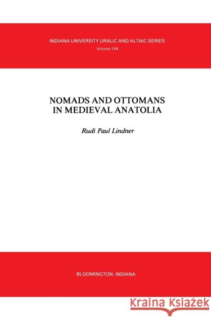 Nomads and Ottomans in Medieval Anatolia Rudi Paul Lidner 9780933070127 Indiana University Press (Ips)