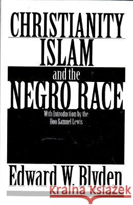 Christianity, Islam and the Negro Race Blyden, Edward Wilmot 9780933121416