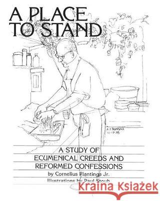 A Place to Stand: A Study of Ecumenical Creeds and Reformed Confessions Cornelius Plantinga, Jr, Paul Stoub 9780933140011 Christian Reformed Church of North America