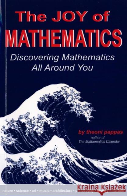 The Joy of Mathematics: Discovering Mathematics All Around You Pappas, Theoni 9780933174658 Wide World Publishing
