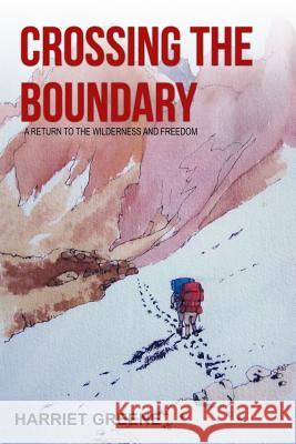 Crossing The Boundary: A Return to the Wilderness and Freedom Greene, Harriet 9780933294103 Backroads