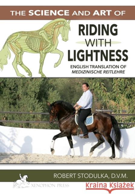 The Science and Art of Riding in Lightness: Understanding training-induced problems, their avoidance, and remedies. English Translation of Medizinisch Stodulka, Robert 9780933316478 Xenophon Press LLC