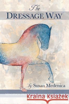 The Dressage Way Susan Medenica 9780933316782 Xenophon Press LLC