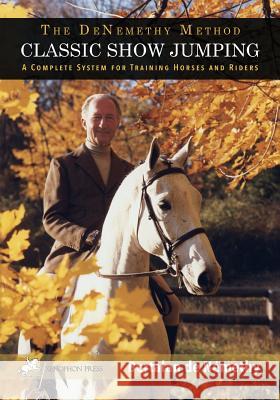 Classic Show Jumping: The de Nemethy Method Bertalan D 9780933316904 Xenophon Press LLC