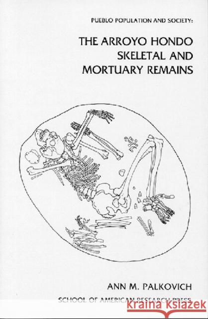 Pueblo Population and Society: The Arroyo Hondo Skeletal and Mortuary Remains Palkovich, Ann M. 9780933452039