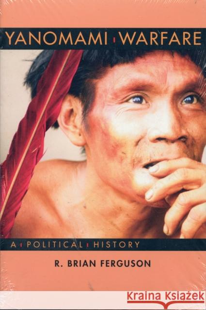 Yanomami Warfare: A Political History Ferguson, R. Brian 9780933452411