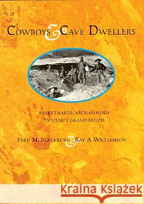 Cowboys and Cave Dwellers: Basketmaker Archaeology of Utah's Grand Gulch Fred M. Blackburn Ray A. Williamson  9780933452473