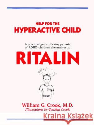 Help for the Hyperactive Child: A Good-Sense Guide for Parents of Children with Hyperactivity... William G. Crook Cynthia Crook 9780933478183 Professional Books/Future Health