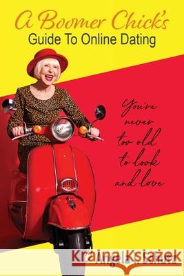 A Boomer Chick's Guide to Online Dating Angela I. Schutz 9780933578043 Open Sesame Productions