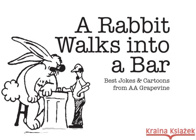 A Rabbit Walks Into a Bar: Best Jokes & Cartoons from AA Grapevine Aa Grapevine 9780933685802 AA Grapevine