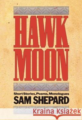 Hawk Moon: Short Stories, Poems, and Monologues Sam Shepard 9780933826236 PAJ Publications